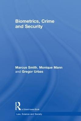 Biometrics, Crime and Security - Marcus Smith,Monique Mann,Gregor Urbas - cover