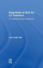 Essentials of SLA for L2 Teachers: A Transdisciplinary Framework
