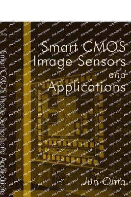 Smart CMOS Image Sensors and Applications - Jun Ohta - cover
