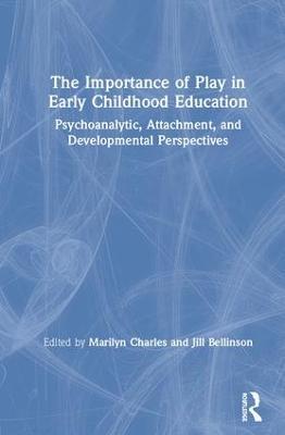 The Importance of Play in Early Childhood Education: Psychoanalytic, Attachment, and Developmental Perspectives - cover