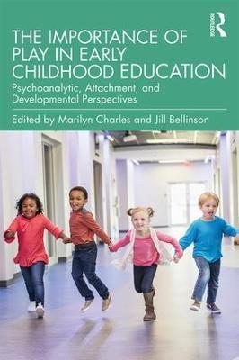 The Importance of Play in Early Childhood Education: Psychoanalytic, Attachment, and Developmental Perspectives - cover