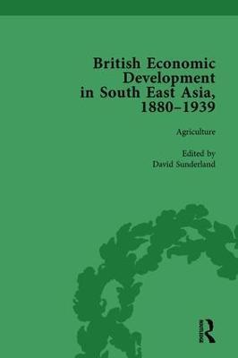 British Economic Development in South East Asia, 1880-1939, Volume 1 - David Sunderland - cover