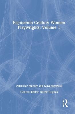 Eighteenth-Century Women Playwrights, vol 1 - Derek Hughes - cover