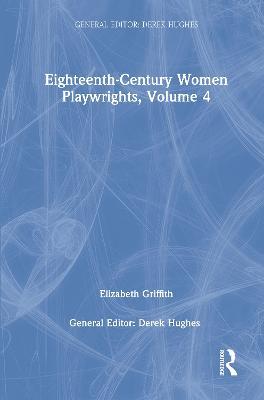 Eighteenth-Century Women Playwrights, vol 4 - Derek Hughes - cover