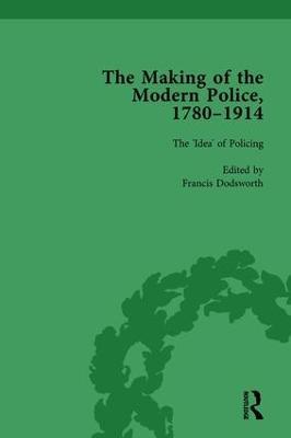 The Making of the Modern Police, 1780–1914, Part I Vol 1 - Paul Lawrence,Francis Dodsworth,Robert M Morris - cover