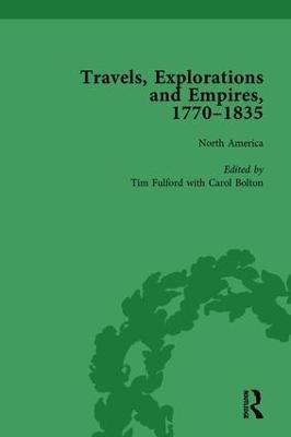 Travels, Explorations and Empires, 1770-1835, Part I Vol 1: Travel Writings on North America, the Far East, North and South Poles and the Middle East - Tim Fulford,Peter J Kitson,Tim Youngs - cover