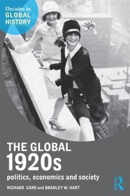 The Global 1920s: Politics, economics and society - Richard Carr,Bradley W. Hart - cover