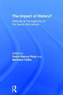 The Impact of History?: Histories at the Beginning of the 21st Century - Pedro Ramos Pinto,Bertrand Taithe - cover