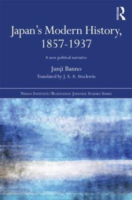 Japan's Modern History, 1857-1937: A New Political Narrative - Junji Banno - cover