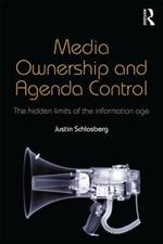 Media Ownership and Agenda Control: The hidden limits of the information age