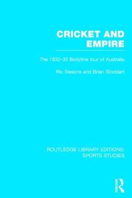 Cricket and Empire (RLE Sports Studies): The 1932-33 Bodyline Tour of Australia - Ric Sissons,Brian Stoddart - cover
