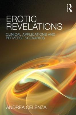 Erotic Revelations: Clinical applications and perverse scenarios - Andrea Celenza - cover