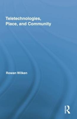 Teletechnologies, Place, and Community - Rowan Wilken - cover