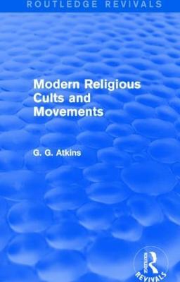 Modern Religious Cults and Movements (Routledge Revivals) - Gaius Glenn Atkins - cover