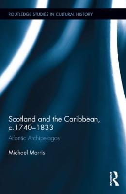 Scotland and the Caribbean, c.1740-1833: Atlantic Archipelagos - Michael Morris - cover