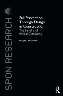 Fall Prevention Through Design in Construction: The Benefits of Mobile Computing - Imriyas Kamardeen - cover