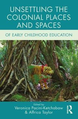 Unsettling the Colonial Places and Spaces of Early Childhood Education - cover