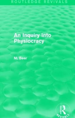 An Inquiry into Physiocracy (Routledge Revivals) - Max Beer - cover
