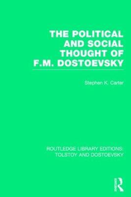 The Political and Social Thought of F.M. Dostoevsky - Stephen Carter - cover
