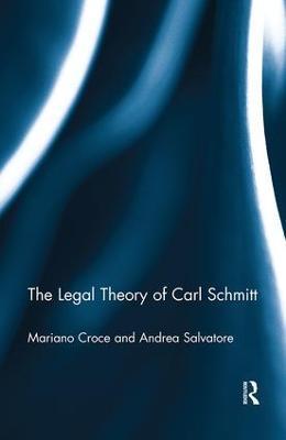 The Legal Theory of Carl Schmitt - Mariano Croce,Andrea Salvatore - cover