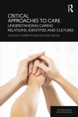 Critical Approaches to Care: Understanding Caring Relations, Identities and Cultures - cover