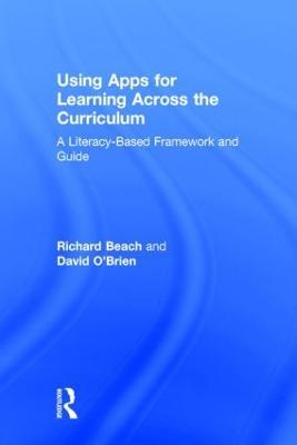 Using Apps for Learning Across the Curriculum: A Literacy-Based Framework and Guide - Richard Beach,David O'Brien - cover