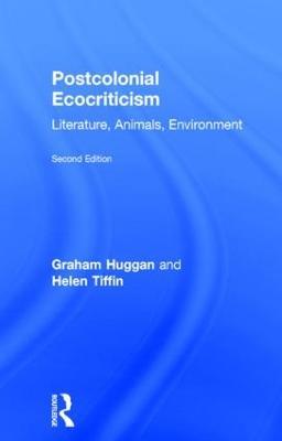 Postcolonial Ecocriticism: Literature, Animals, Environment - Graham Huggan,Helen Tiffin - cover