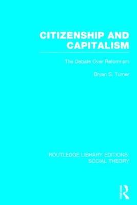 Citizenship and Capitalism (RLE Social Theory): The Debate over Reformism - Bryan S. Turner - cover