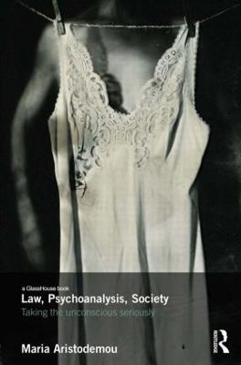 Law, Psychoanalysis, Society: Taking the Unconscious Seriously - Maria Aristodemou - cover