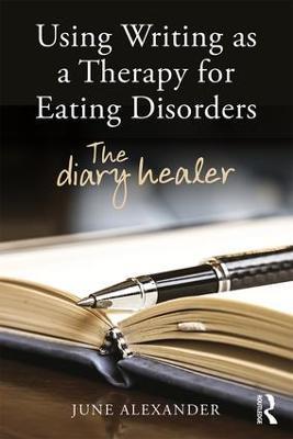 Using Writing as a Therapy for Eating Disorders: The diary healer - June Alexander - cover