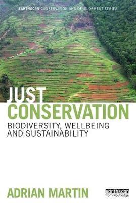 Just Conservation: Biodiversity, Wellbeing and Sustainability - Adrian Martin - cover