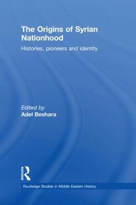The Origins of Syrian Nationhood: Histories, Pioneers and Identity - cover