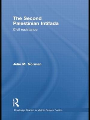 The Second Palestinian Intifada: Civil Resistance - Julie M. Norman - cover