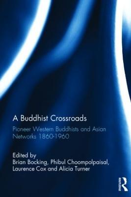 A Buddhist Crossroads: Pioneer Western Buddhists and Asian Networks 1860-1960 - cover