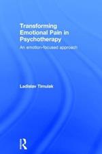 Transforming Emotional Pain in Psychotherapy: An emotion-focused approach