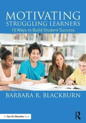 Motivating Struggling Learners: 10 Ways to Build Student Success - Barbara R. Blackburn - cover