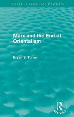 Marx and the End of Orientalism (Routledge Revivals) - Bryan Turner - cover