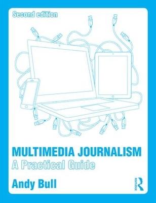 Multimedia Journalism: A Practical Guide - Andy Bull - cover