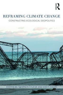 Reframing Climate Change: Constructing ecological geopolitics - cover