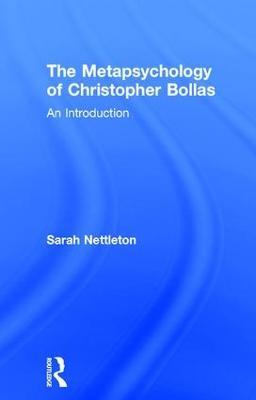 The Metapsychology of Christopher Bollas: An Introduction - Sarah Nettleton - cover