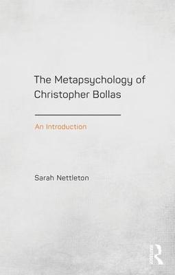 The Metapsychology of Christopher Bollas: An Introduction - Sarah Nettleton - cover