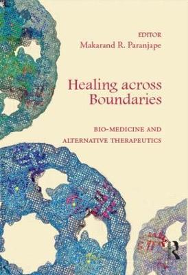 Healing across Boundaries: Bio-medicine and Alternative Therapeutics - cover