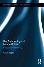 The Archaeology of Roman Britain: Biography and Identity
