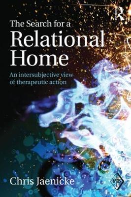 The Search for a Relational Home: An intersubjective view of therapeutic action - Chris Jaenicke - cover