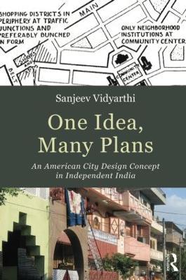 One Idea, Many Plans: An American City Design Concept in Independent India - Sanjeev Vidyarthi - cover