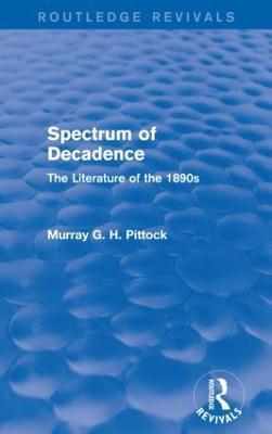 Spectrum of Decadence (Routledge Revivals): The Literature of the 1890s - Murray Pittock - cover