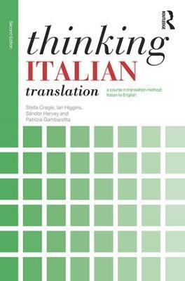 Thinking Italian Translation: A course in translation method: Italian to English - Stella Cragie,Ian Higgins,Sandor Hervey - cover