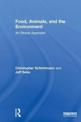 Food, Animals, and the Environment: An Ethical Approach - Christopher Schlottmann,Jeff Sebo - cover