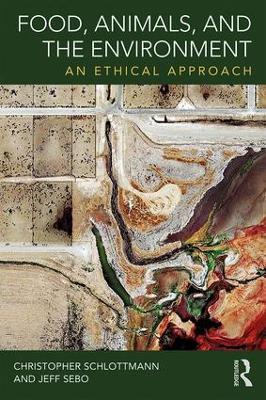 Food, Animals, and the Environment: An Ethical Approach - Christopher Schlottmann,Jeff Sebo - cover