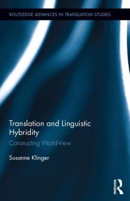Translation and Linguistic Hybridity: Constructing World-View - Susanne Klinger - cover